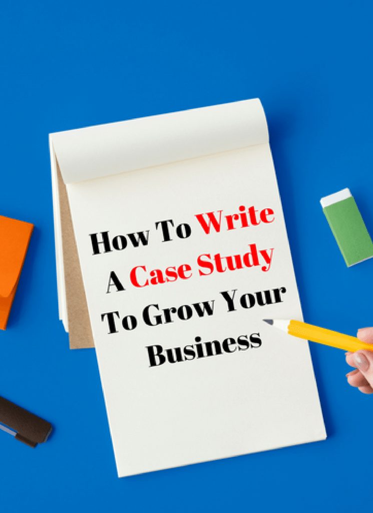 How To Write A Case Study To Grow Your Business